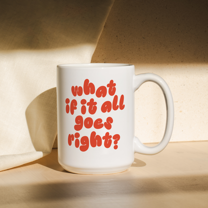 WISDOM & WONDER DESIGNS X MIND | What If It All Goes Right | Mug