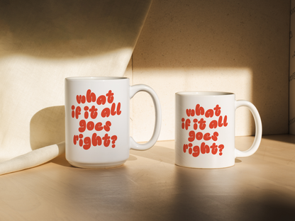 WISDOM & WONDER DESIGNS X MIND | What If It All Goes Right | Mug