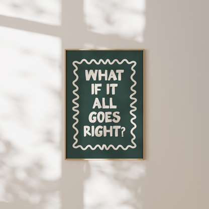 WISDOM & WONDER DESIGNS X MIND | What If It All Goes Right | Art Print