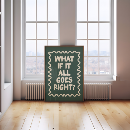 WISDOM & WONDER DESIGNS X MIND | What If It All Goes Right | Art Print