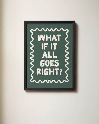 WISDOM & WONDER DESIGNS X MIND | What If It All Goes Right | Art Print