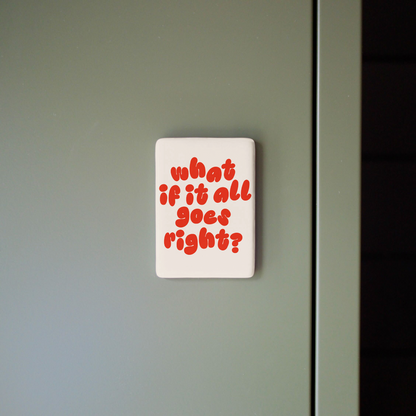 WISDOM & WONDER DESIGNS X MIND | What If It All Goes Right | Ceramic Magnet