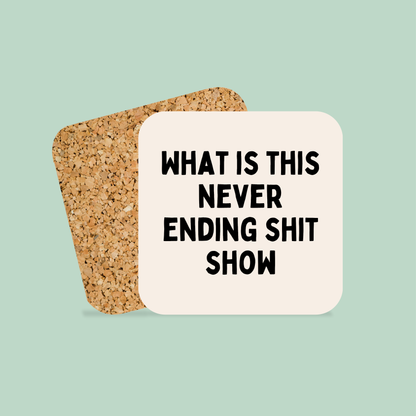 What Is This Never Ending Shit Show | Coaster