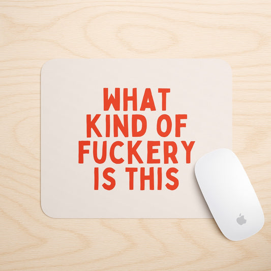 What Kind Of Fuckery Is This | Mouse Mat