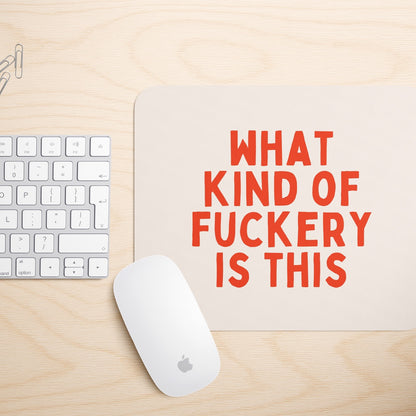 What Kind Of Fuckery Is This | Mouse Mat