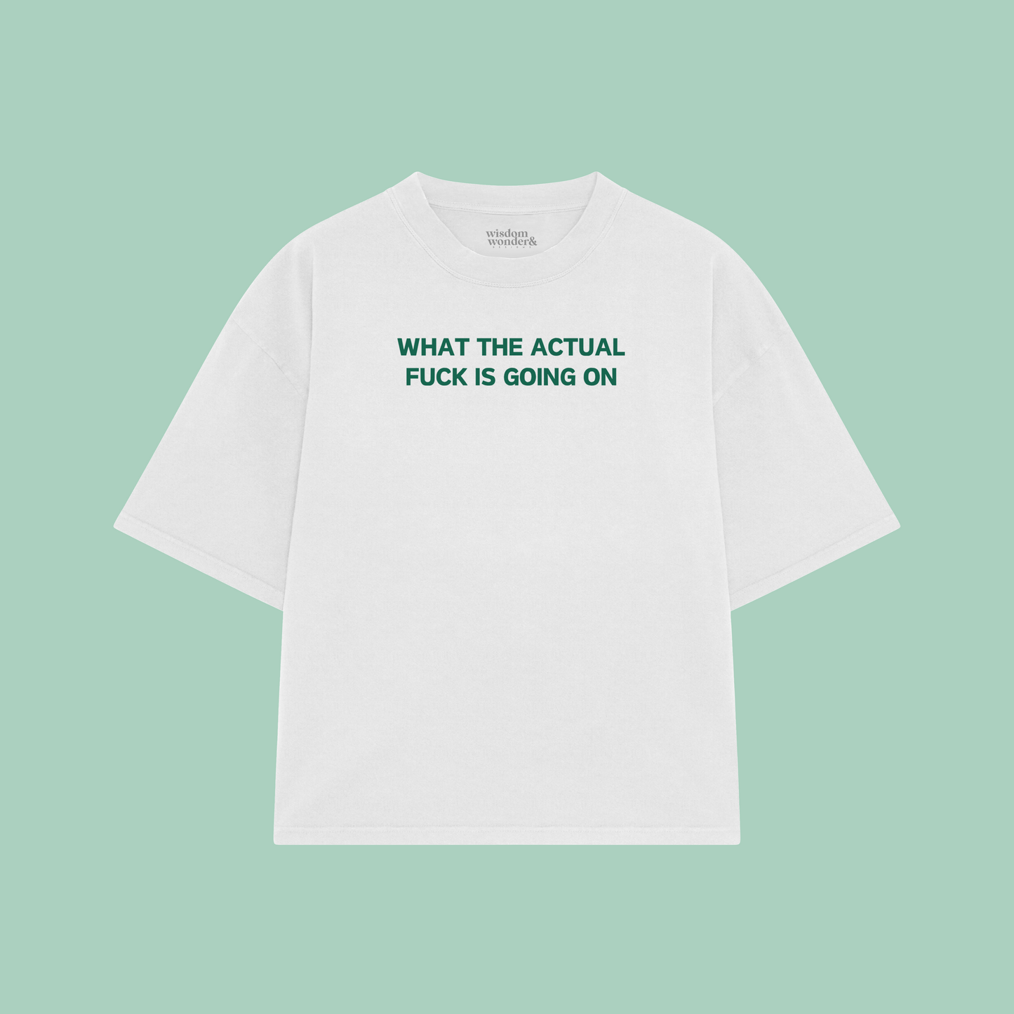 What The Actual Fuck Is Going On | Boxy T Shirt