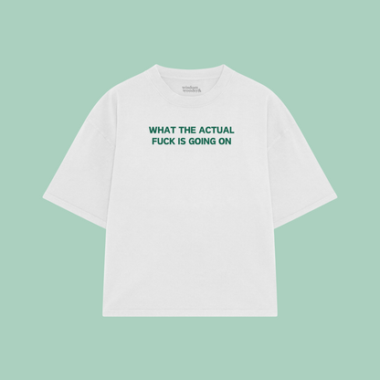 What The Actual Fuck Is Going On | Boxy T Shirt