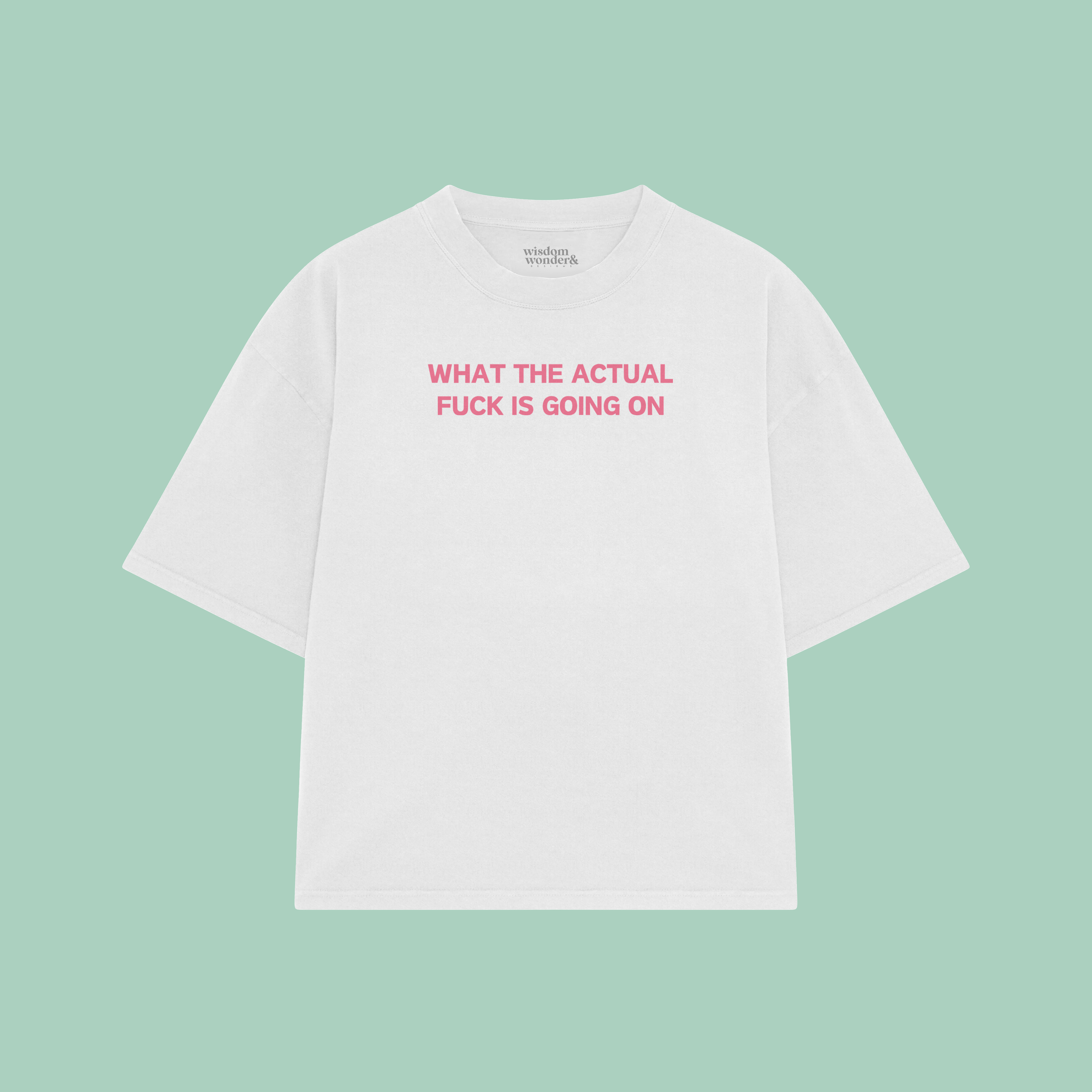 What The Actual Fuck Is Going On | Boxy T Shirt