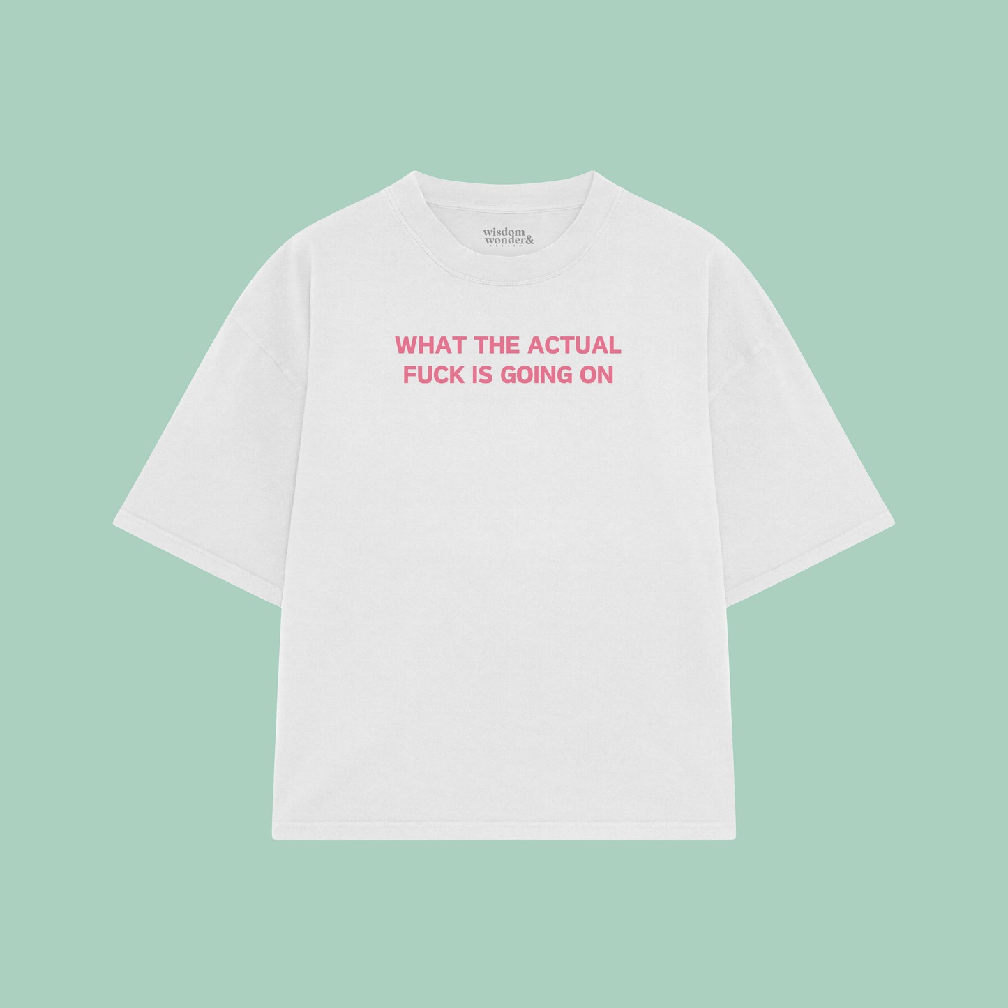 What The Actual Fuck Is Going On | Boxy T Shirt