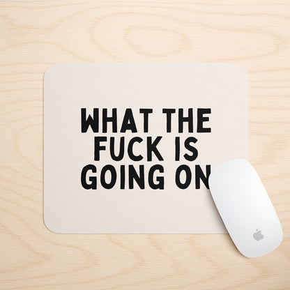 What The Fuck Is Going On | Mouse Mat