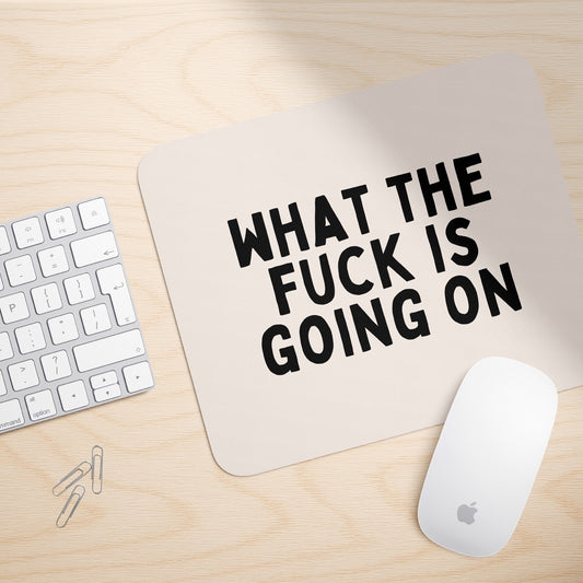 What The Fuck Is Going On | Mouse Mat