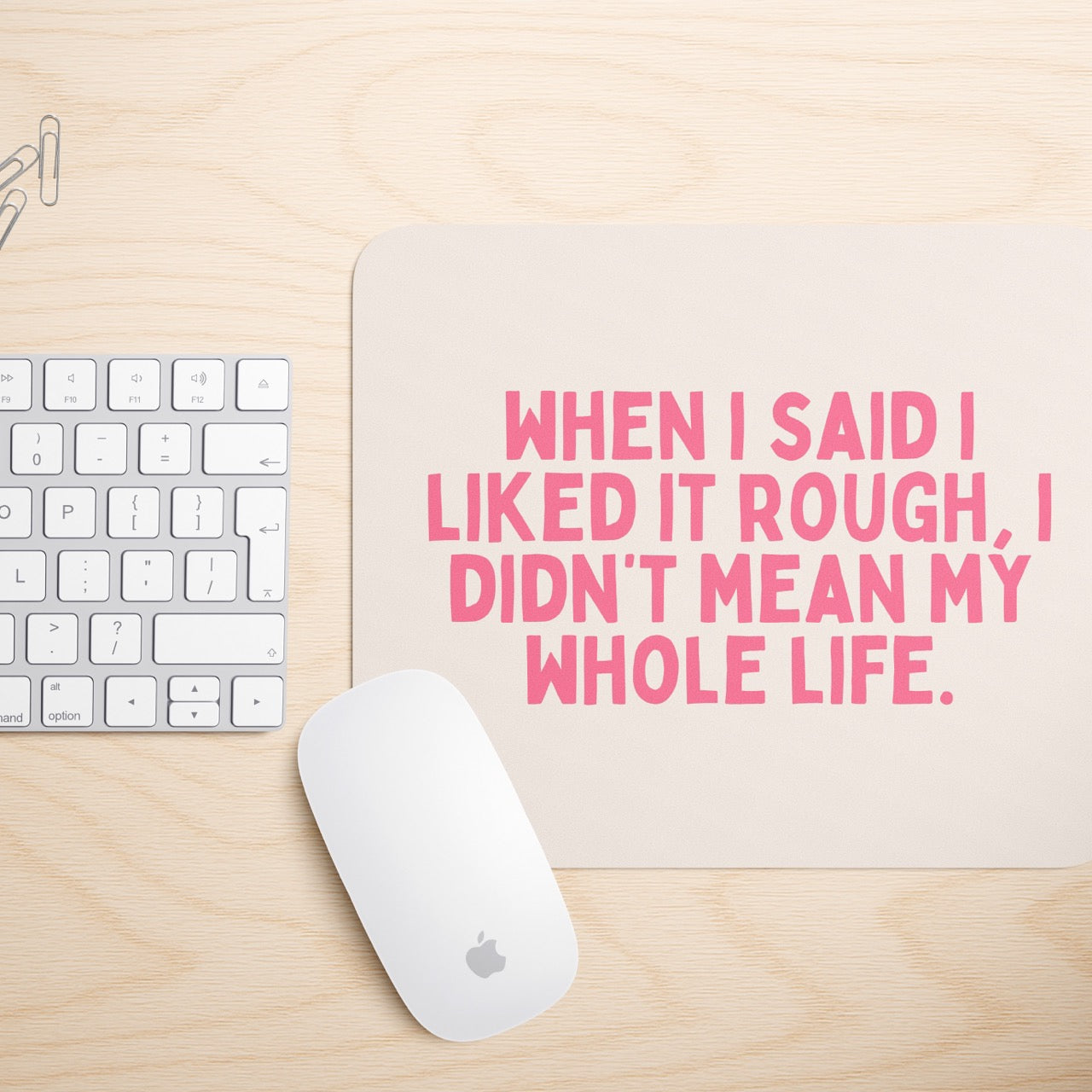 When I Said I Liked It Rough, I Didn't Mean My Whole Life | Mouse Mat