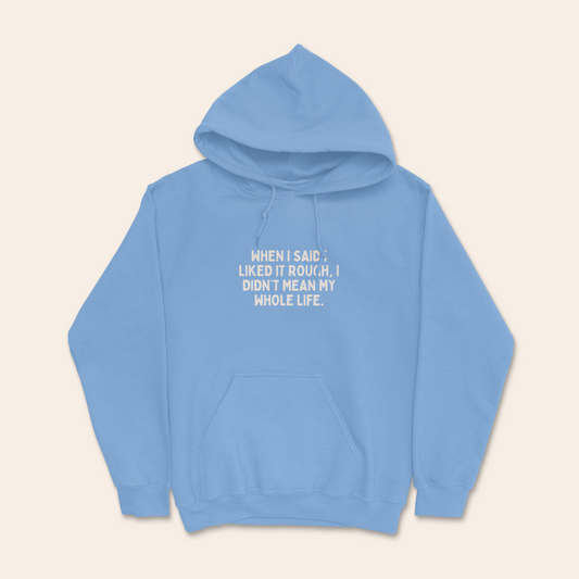 When I Said I Liked It Rough I Didn't Mean My Whole Life | Unisex Hoodie