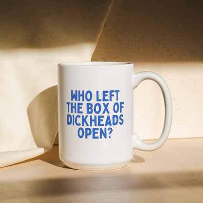 Who Left The Box Of Dickheads Open | Mug