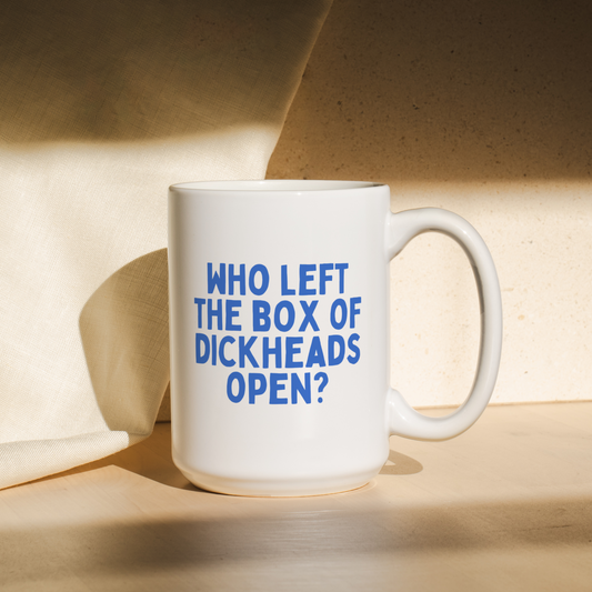 Who Left The Box Of Dickheads Open | Mug