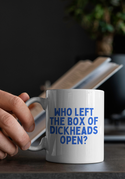 Who Left The Box Of Dickheads Open | Mug