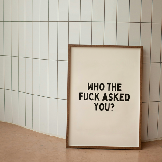 Who The Fuck Asked You | Black & Cream | Art Print
