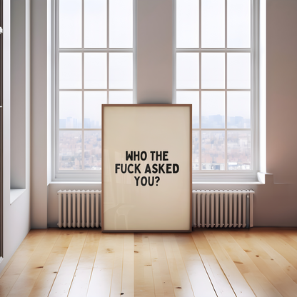 Who The Fuck Asked You | Black & Cream | Art Print