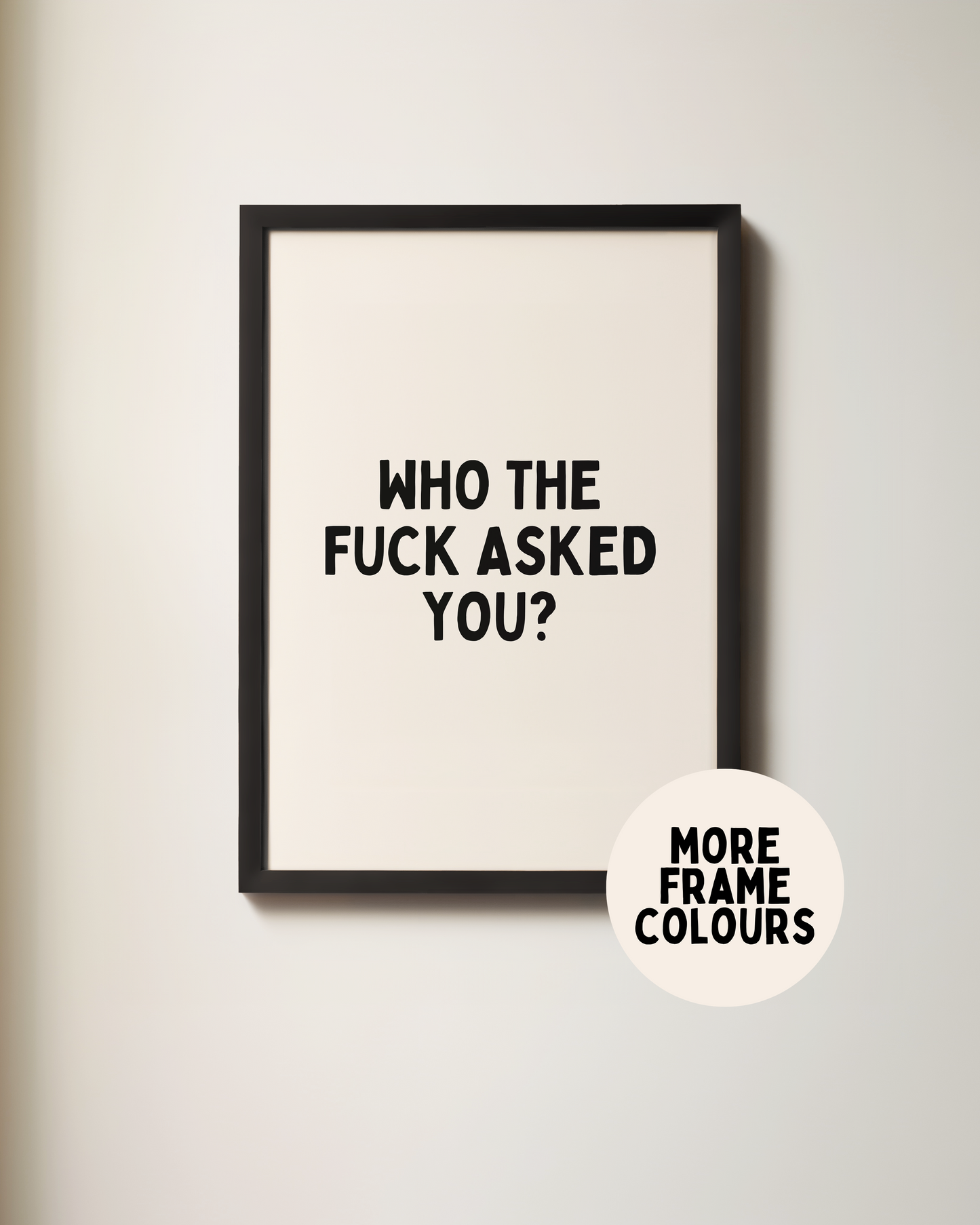 Who The Fuck Asked You | Black & Cream | Art Print