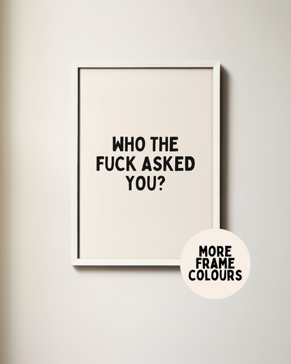 Who The Fuck Asked You | Black & Cream | Art Print