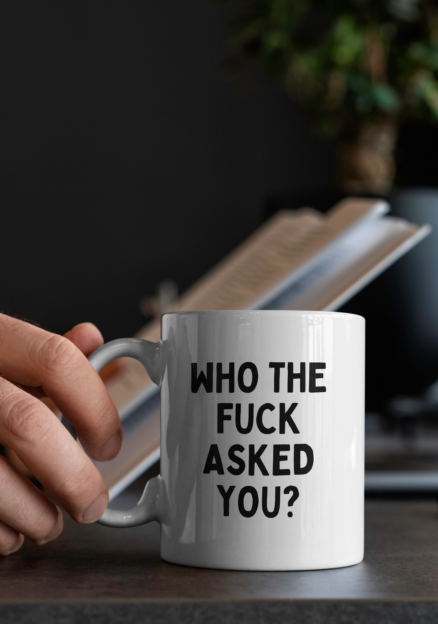 Who The Fuck Asked You? | Mug