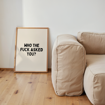 Who The Fuck Asked You | Black & Cream | Art Print