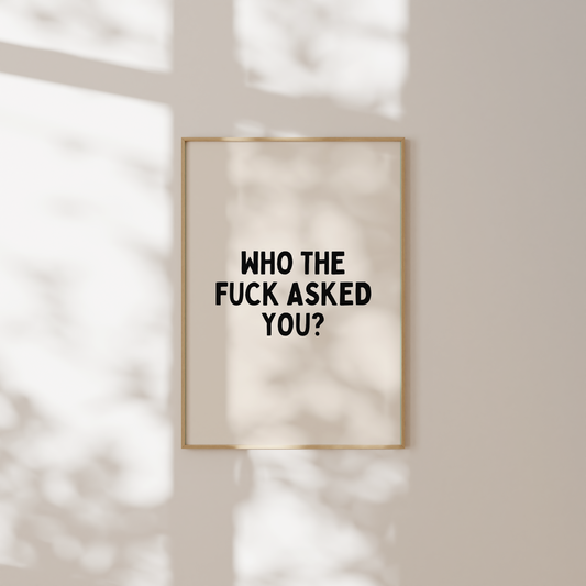 Who The Fuck Asked You | Black & Cream | Art Print