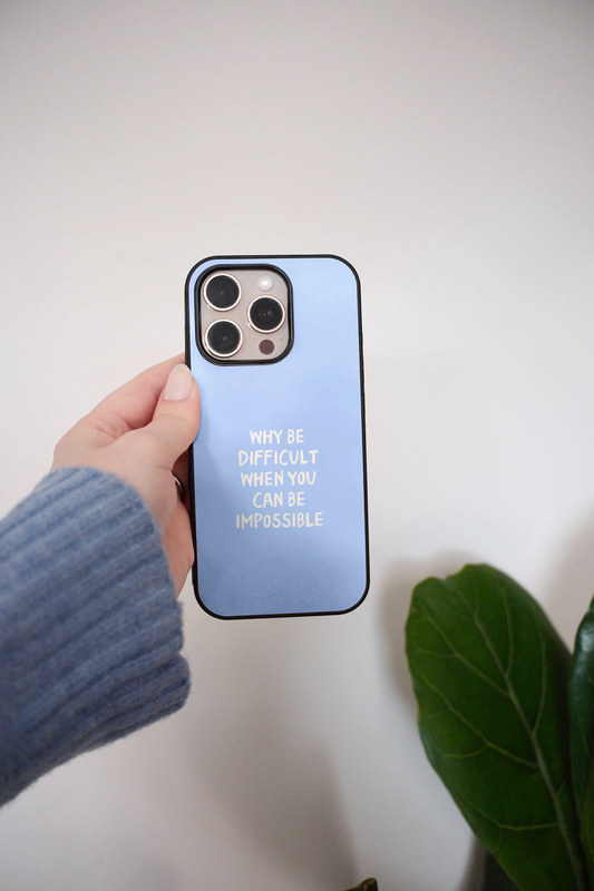 Why Be Difficult When You Can Be Impossible | Phone Case