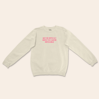 Why Be Difficult When You Can Be Impossible | Unisex Sweatshirt