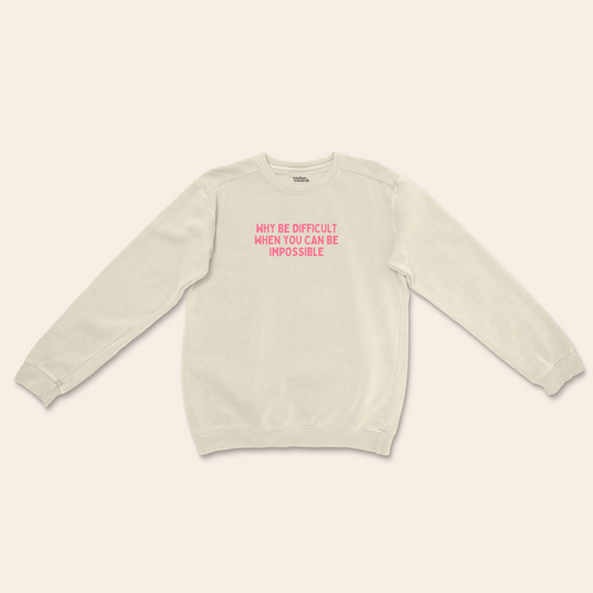Why Be Difficult When You Can Be Impossible | Unisex Sweatshirt