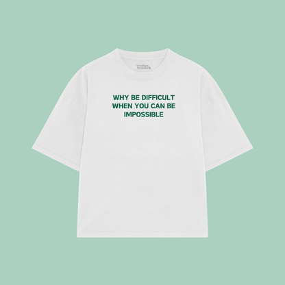 Why Be Difficult When You Can Be Impossible | Boxy T Shirt