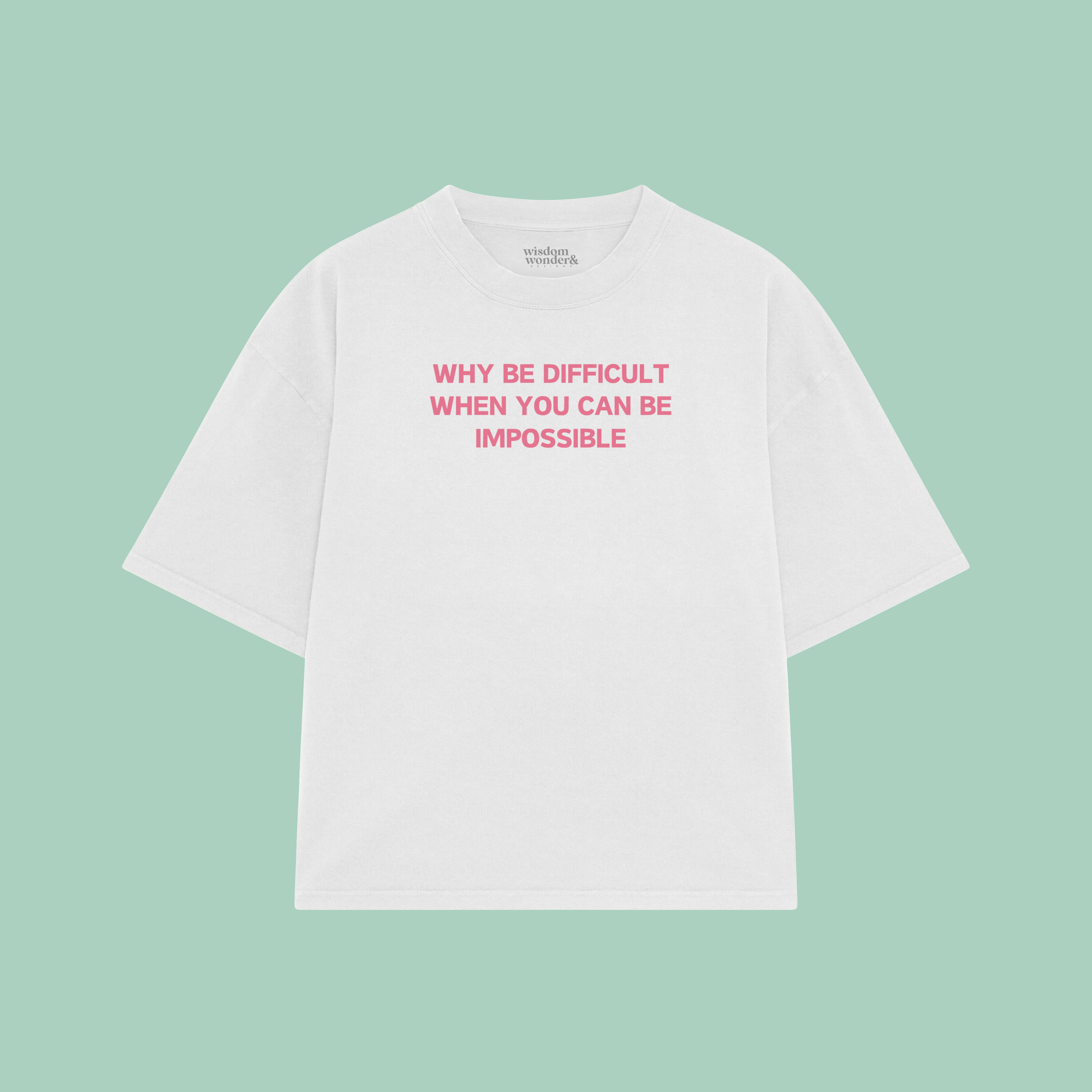 Why Be Difficult When You Can Be Impossible | Boxy T Shirt