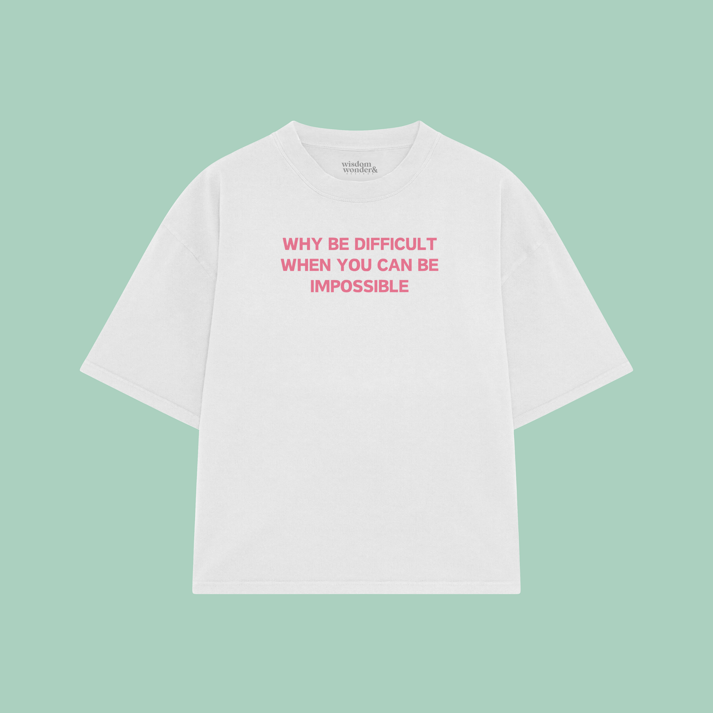 Why Be Difficult When You Can Be Impossible | Boxy T Shirt