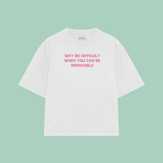 Why Be Difficult When You Can Be Impossible | Boxy T Shirt