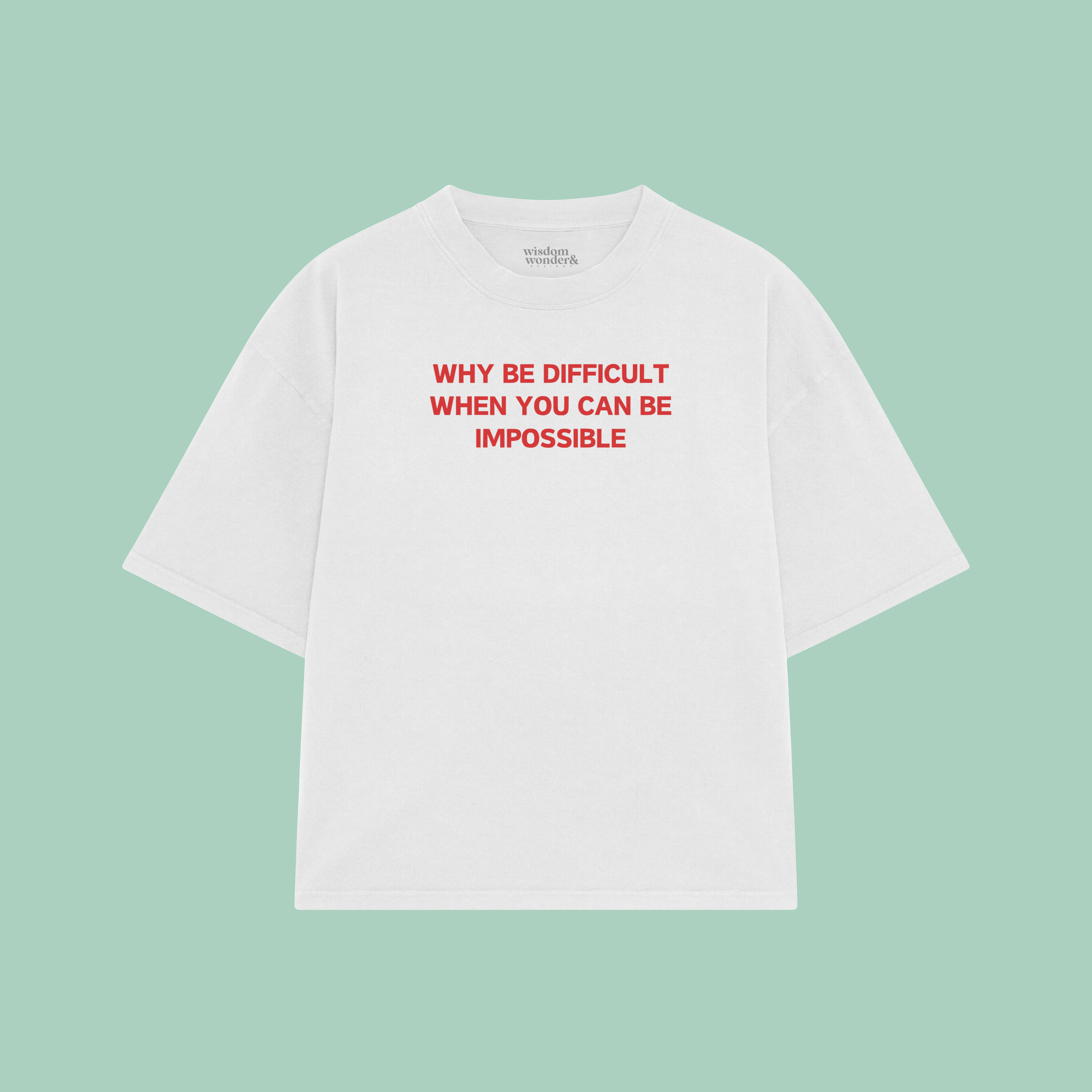 Why Be Difficult When You Can Be Impossible | Boxy T Shirt