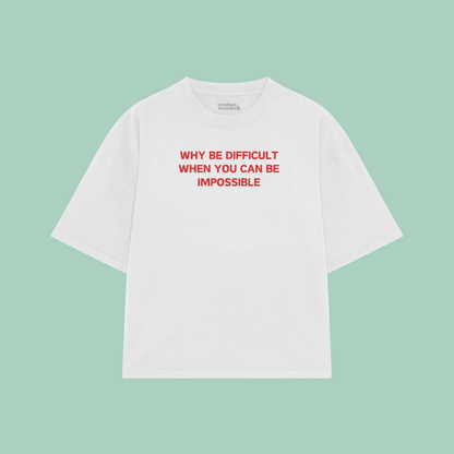 Why Be Difficult When You Can Be Impossible | Boxy T Shirt