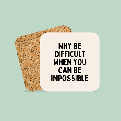 Why Be Difficult When You Can Be Impossible | Coaster