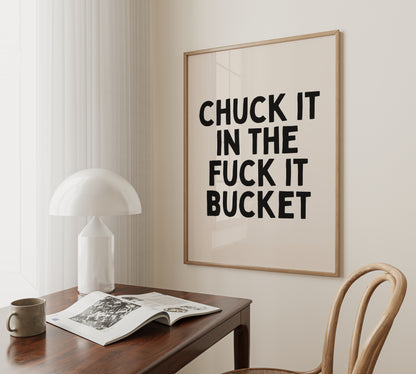 Chuck It In The Fuck It Bucket | Black and Cream | Art Print