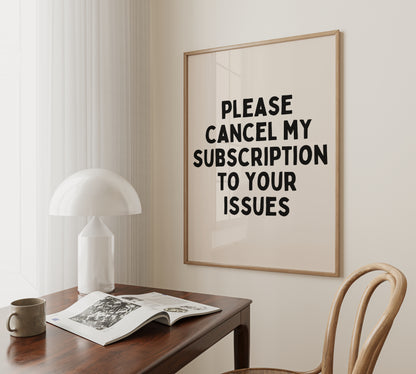 Please Cancel My Subscription To Your Issues | Black and Cream | Art Print