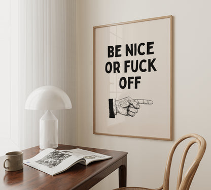 Be Nice Or Fuck Off | Black and Cream | Art Print