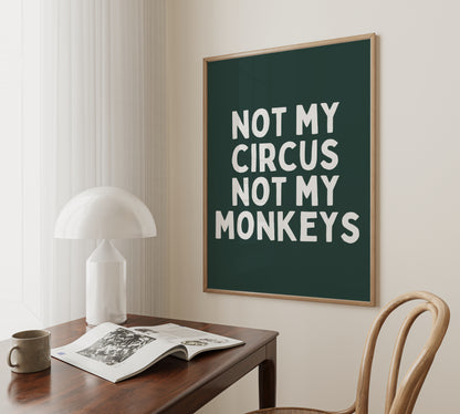 Not My Circus Not My Monkeys | White and Forest Green | Art Print