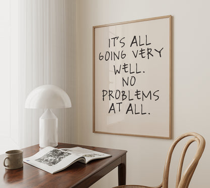 It's All Going Very Well. No Problems At All | Black and Cream | Art Print