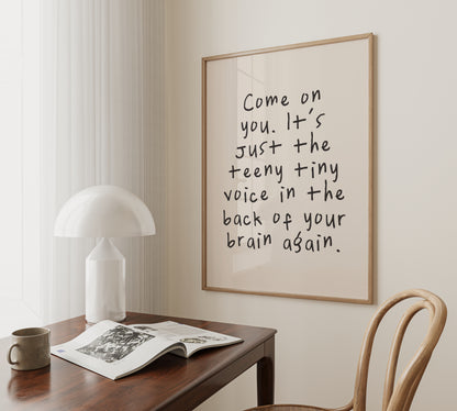 Come On You. It's Just The Teeny Tiny Voice | Charcoal and Cream | Art Print