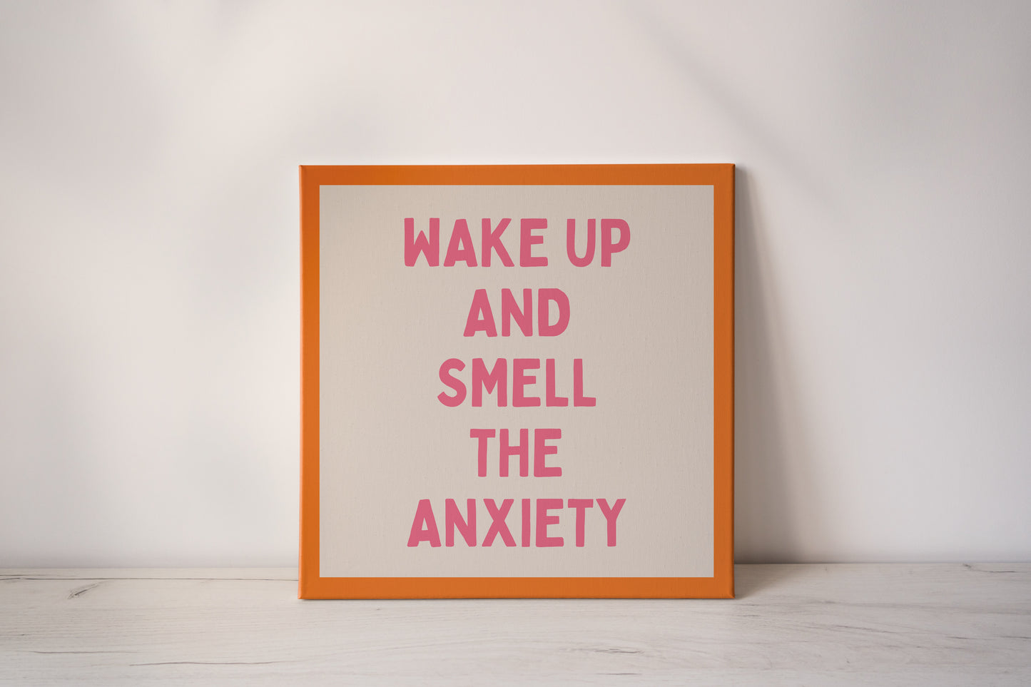 Wake Up And Smell The Anxiety | Blush Pink and Orange | Canvas