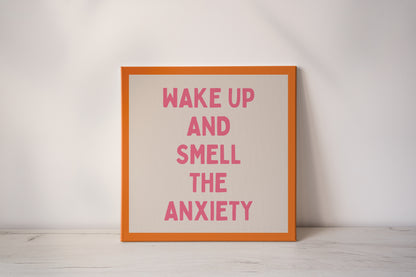 Wake Up And Smell The Anxiety | Blush Pink and Orange | Canvas
