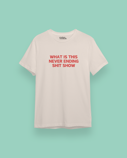 What Is This Never Ending Shit Show | Red Graphic | Organic Unisex T Shirt