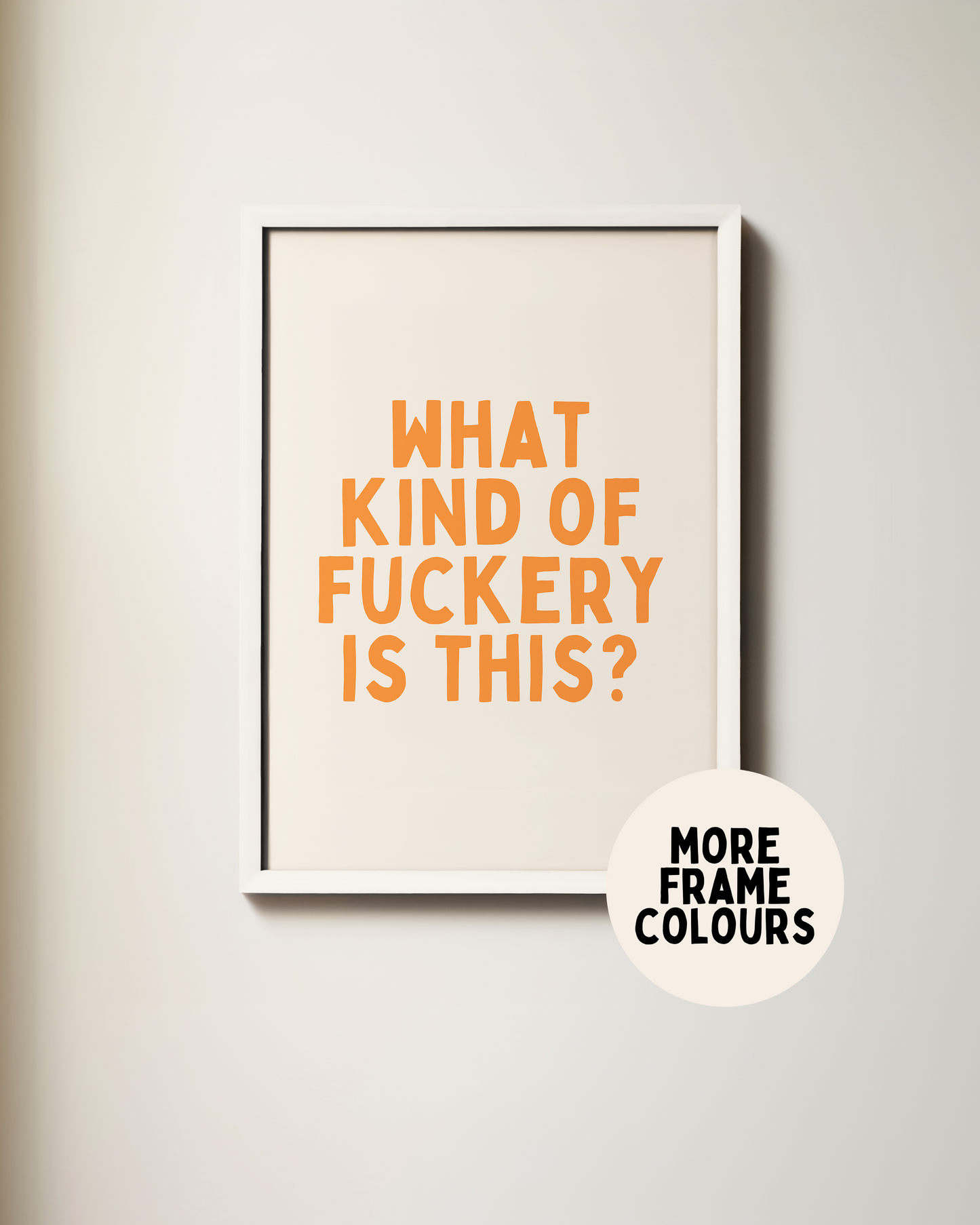 Framed | What Kind Of Fuckery Is This | Orange and Cream | Art Print