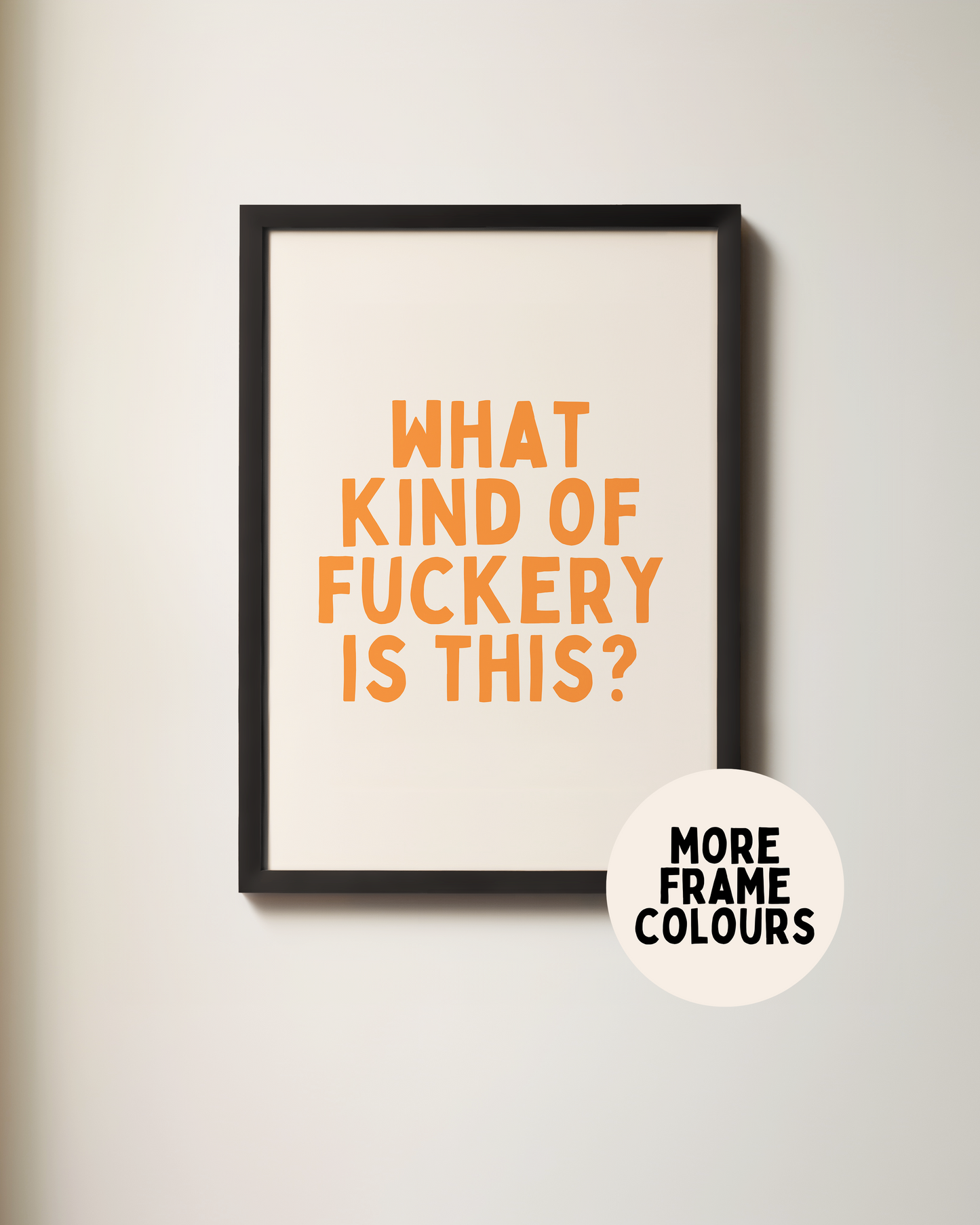 Framed | What Kind Of Fuckery Is This | Orange and Cream | Art Print