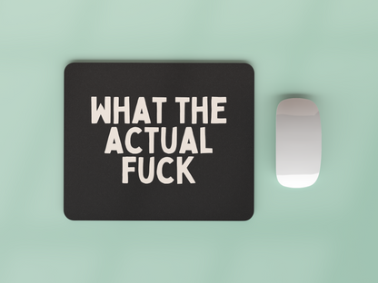 What The Actual Fuck | Cream and Charcoal | Mouse Mat