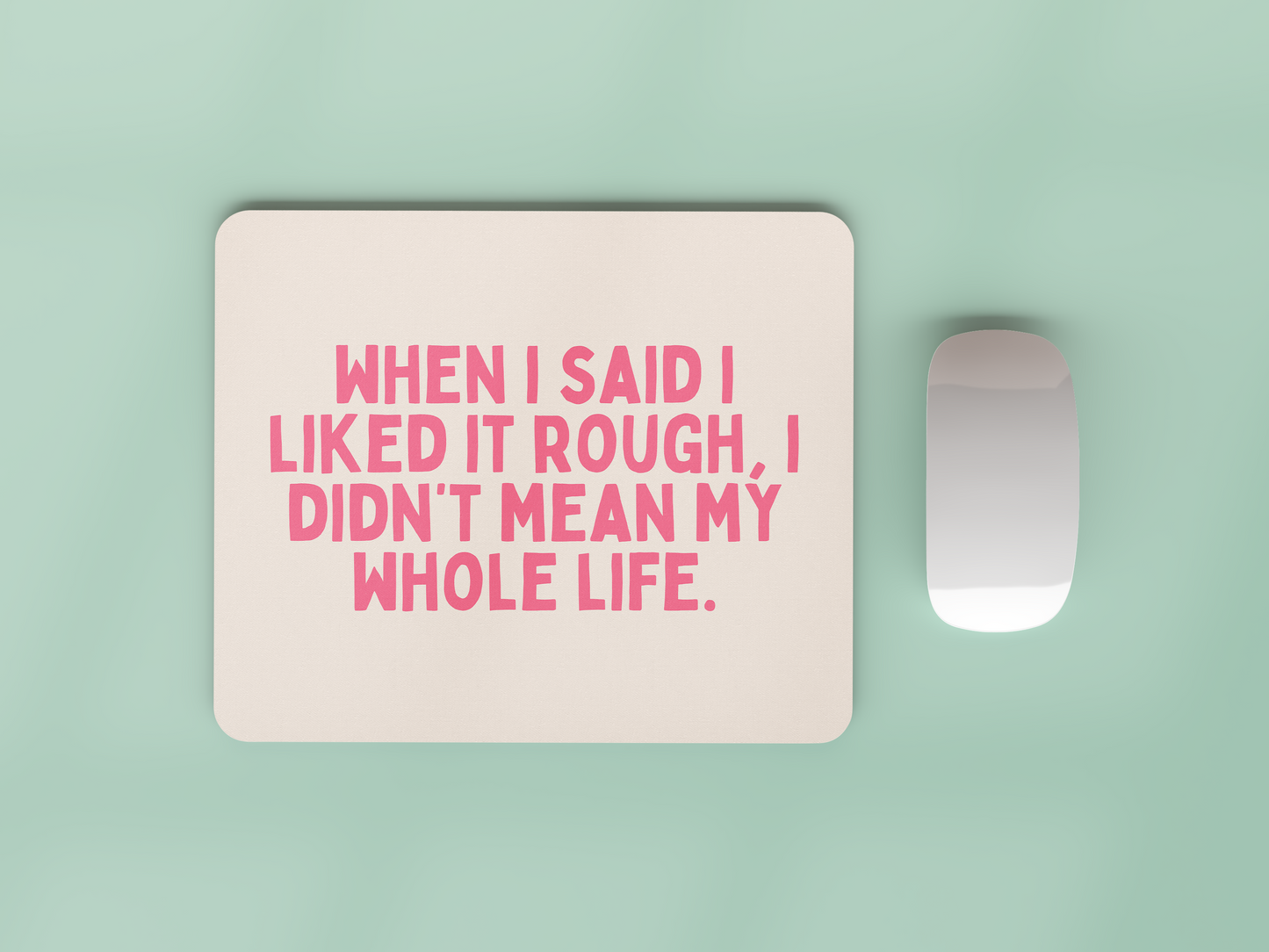 When I Said I Liked It Rough | Watermelon and Cream | Mouse Mat